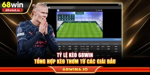 Tỷ Lệ Kèo 68WIN – Tổng Hợp Kèo Thơm Từ Các Giải Đấu