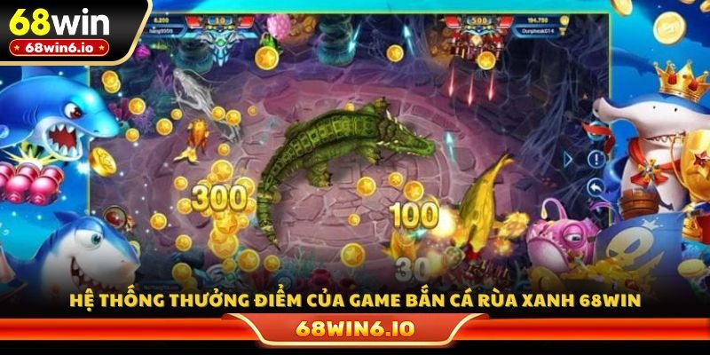 Hệ thống thưởng điểm của game bắn cá rùa xanh 68WIN
