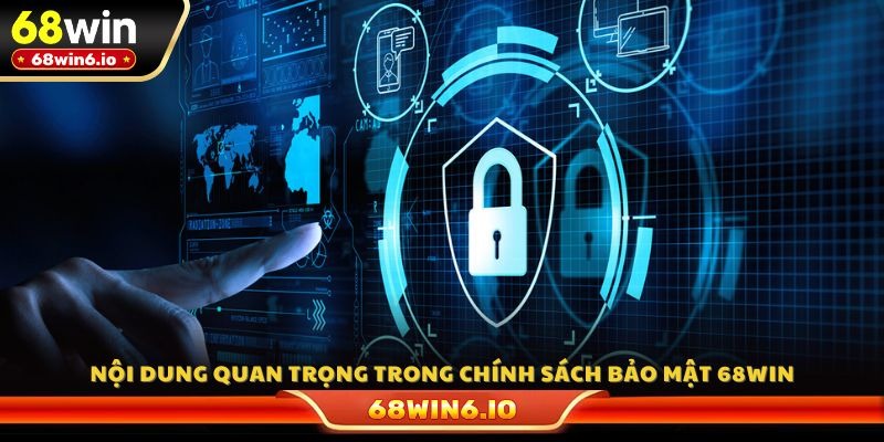 Nội dung quan trọng trong chính sách bảo mật 68WIN