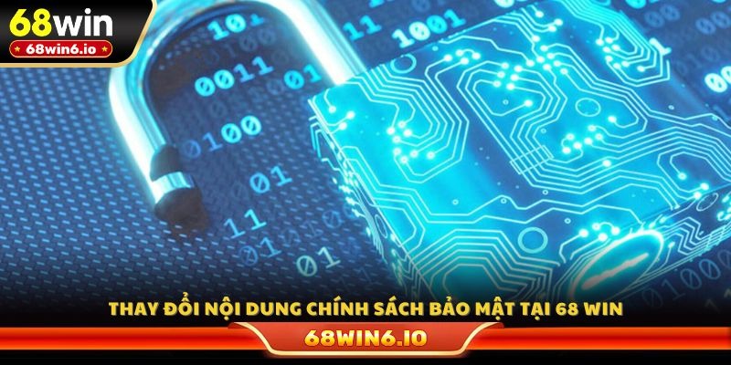 Thay đổi nội dung chính sách bảo mật tại 68 WIN