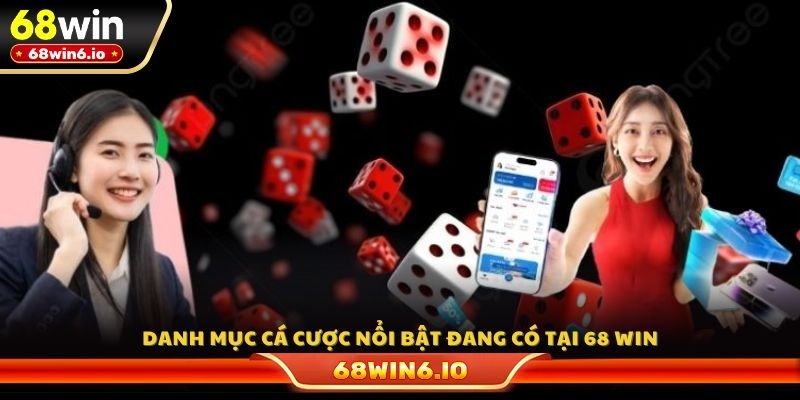Danh mục cá cược nổi bật đang có tại 68 WIN