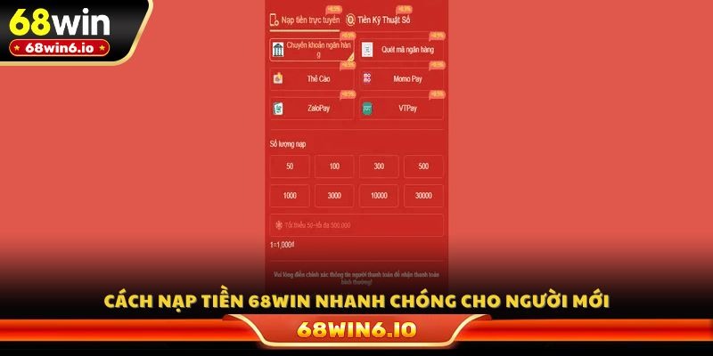 Cách nạp tiền 68WIN nhanh chóng cho người mới