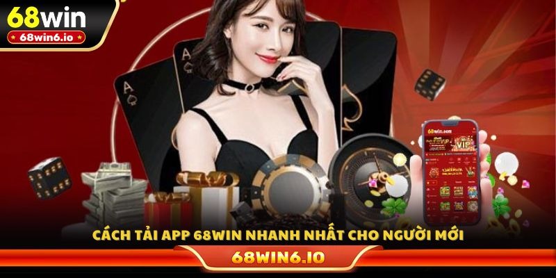 Cách tải app 68WIN nhanh nhất cho người mới