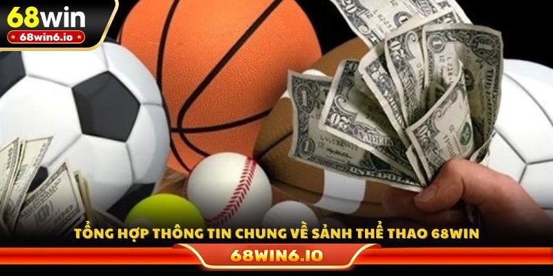 Tổng hợp thông tin chung về sảnh thể thao 68WIN
