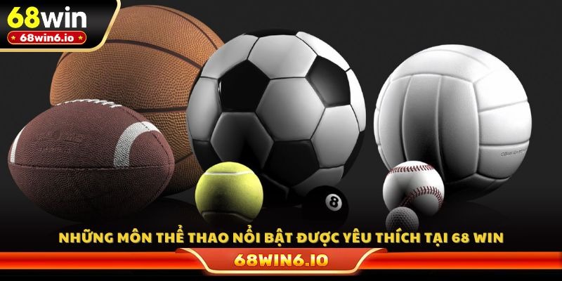 Những môn thể thao nổi bật được yêu thích tại 68 WIN