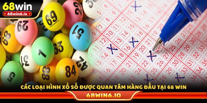 Các loại hình xổ số được quan tâm hàng đầu tại 68 WIN