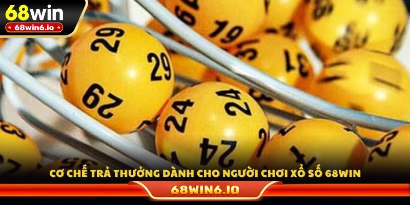 Cơ chế trả thưởng dành cho người chơi xổ số 68WIN