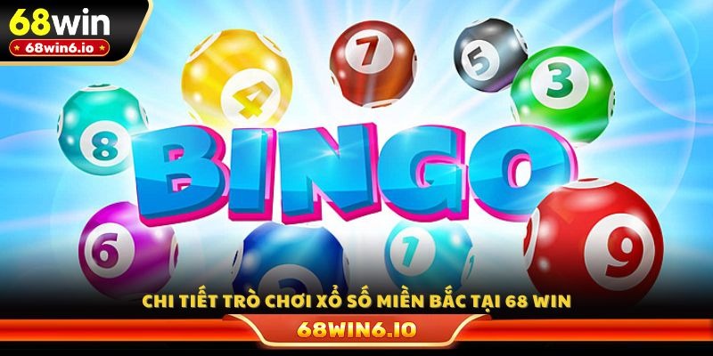 Chi tiết trò chơi xổ số miền Bắc tại 68 WIN