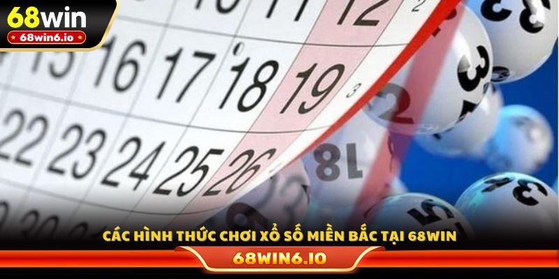 Các hình thức chơi xổ số miền Bắc tại 68WIN